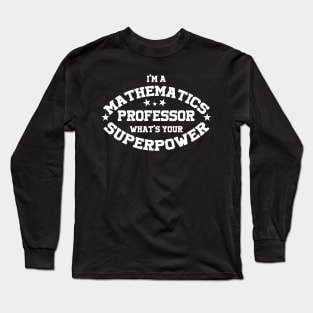 I'm a mathematics professor what's your superpower Long Sleeve T-Shirt